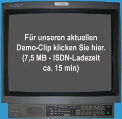 F&uuml;r unseren aktuellen 
Demo-Clip klicken Sie hier.